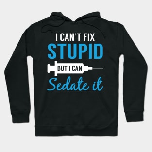 Nurse I Can_t Fix Stupid But I Can Sedate It Shirt Hoodie